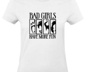 T-Shirt Bad Girls have more Fun weiß