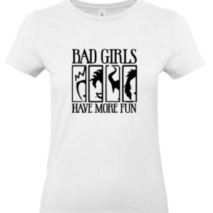 T-Shirt Bad Girls have more Fun weiß