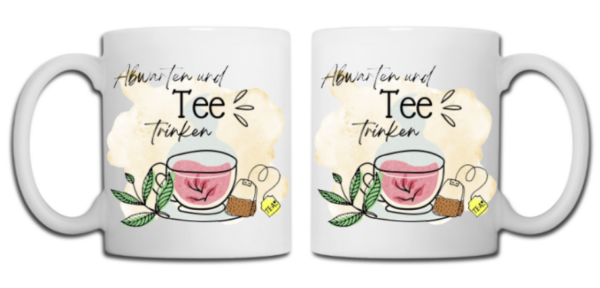 Abwarten und Tee trinken Tasse weiß