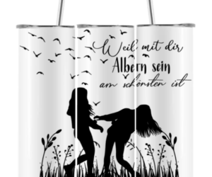 Edelstahlbecher weil mit dir Albern sein am schönsten ist