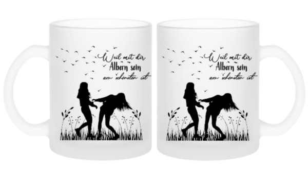 Tasse Milchglas weil mit dir Albern sein am schönsten ist
