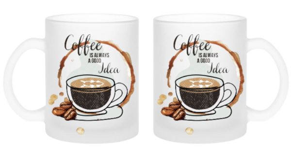 Coffee is always a good Idea Tasse Milchglas